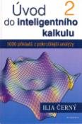 Kniha: Úvod do inteligentního kalkulu 2.díl - 1000 příkladů z pokročilejší analýzy - Ilja Černý, Václav Černý