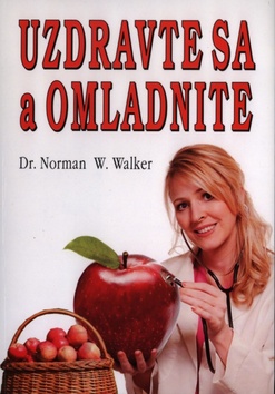 Kniha: Uzdravte sa a omladnite - Norman W. Walker