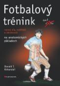 Kniha: Fotbalový trénink - rozvoj síly, rychlosti a obratnosti na anatomických základech - Donald T. Kirkendall