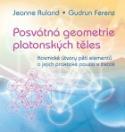 Kniha: Posvátná geometrie platonských těles - Kosmické útvary pěti elementů a jejich praktické použití v životě - Jeanne Ruland; Gudrun Ferenz