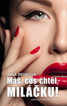 Kniha: Máš, cos chtěl, miláčku! - Jana Benková