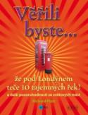 Kniha: Věřili byste... že pod Londýnem teče 10 tajemných řek? - a další pozoruhodnosti ze světových měst - Richard Platt