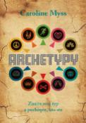 Kniha: Archetypy - Zistite svoj typ a pochopte, kto ste - Caroline Myss