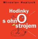 Kniha: Hodinky s ohňostrojem - Miroslav Huptych