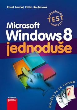 Kniha: Microsoft Windows 8 jednoduše - Naučte se za víkend - Pavel Roubal; Eliška Roubalová