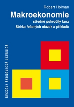Kniha: Makroekonomie Sbírka řešených otázek a příkladů - středně pokročilý kurz - Robert Holman