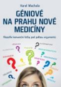 Kniha: Géniové na prahu nové medicíny - Filozofie konvenční léčby pod palbou argumentů - Karel Machala
