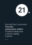 Kniha: Filosofie zakázaného vědění - Friedrich Nietzsche a černé stránky myšlení - Konrad Paul Liessmann