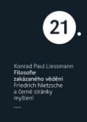 Kniha: Filosofie zakázaného vědění - Friedrich Nietzsche a černé stránky myšlení - Konrad Paul Liessmann