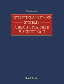 Kniha: Psychoterapeutické systémy a jejich uplatnění v adiktologii - Kamil Kalina