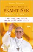 Kniha: Jorge Mario Bergoglio Franišek papež chudých - Život, myšlenky a slova papeže, který změní církev - Andrea Tornielli