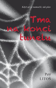 Kniha: Tma na konci tunelu - Když už se nenamočíš, tak plav - Petr Litoš