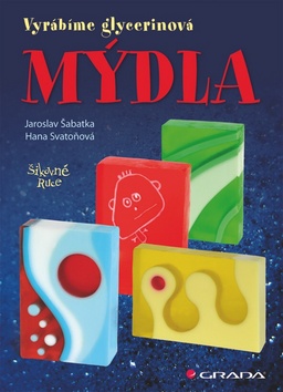 Kniha: Mýdla - Vyrábíme glycerinová mýdla - Jaroslav Šabatka