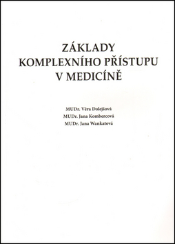 Kniha: Základy komplexního přístupu v medicíně - Věra Dolejšová; Jana Kombercová; Jana Wankatová