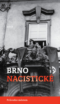 Kniha: Brno nacistické - Průvodce městem - Alexandr Brummer