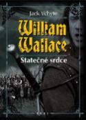 Kniha: William Wallace Statečné srdce - Jack Whyte