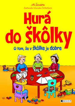 Kniha: Hurá do škôlky - O tom, že v škôlke je dobre - Jiří Šandera, Veronika Čtvrtečková