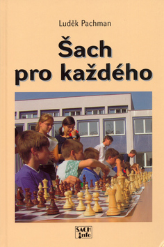 Kniha: Šach pro každého - Od pravidel přes vývin figur až k analýze partií - Luděk Pachman