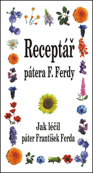 Kniha: Receptář pátera F. Ferdy - Jak léčil páter František Ferda - František Ferda