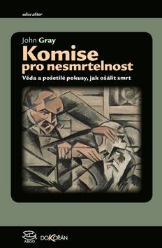 Kniha: Komise pro nesmrtelnost - John Gray