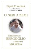 Kniha: O nebi a zemi - Pápež František o viere, rodine a Cirkvi v 21. storočí - Jorge Mario Bergoglio; Abraham Skorka