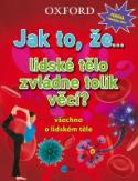 Kniha: Jak to, že… lidské tělo zvládne tolik věcí? - všechno o lidském těle