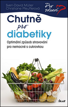 Kniha: Chutně pro diabetiky - Optimální způsob stravování pro nemocné s cukrovkou - Sven-David Müller, Christiane Pfeuffer