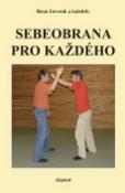 Kniha: Sebeobrana pro každého - René Javorek;  Kolektiv autorů