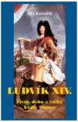 Kniha: Ludvík XIV. Život, doba a války krále Slunce - Jiří Kovařík