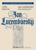 Kniha: Jan Lucemburský - Otec slavného syna - Lenka Bobková
