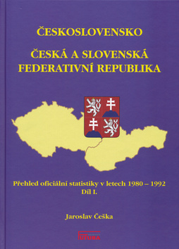 Kniha: Československo Česká a Slovenská Federativní republika - Přehled oficiální statistiky v letech 1980 - 1992 Díl I. - Jaroslav Češka