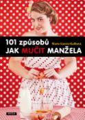 Kniha: 101 způsobů jak mučit manžela - Maria Garcia-Kalbová