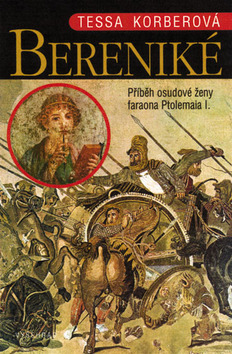 Kniha: Bereniké - Příběh osudové ženy faraona Ptolemaia I. - Tessa Korberová