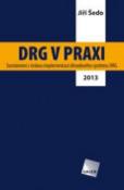 Kniha: DRG v praxi - Seznámení s českou implementací úhradového systému DRG / 2013 - Jiří Šedo