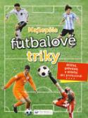Kniha: Najlepšie futbalové triky - dribluj, prihrávaj a strieľaj ako profesionál - Kolektív