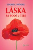 Kniha: Láska sa rodí v tebe - Louise L. Hayová