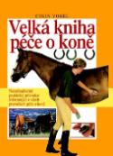 Kniha: Velká kniha péče o koně - Nenahraditelný prakt.průvodce - Colin Vogel