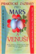 Kniha: Prektické zázraky pro Mars a Venuši - Devět zásad pro dosažení trvalé lásky, většího úspěchu a pevného zdraví - John Gray