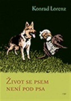 Kniha: Život se psem není pod psa - Konrad Lorenz