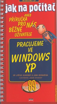 Kniha: Pracujeme ve Windows XP - aneb Příručka pro nás běžné uživatele - Jan Bednařík, Jiří Hlavenka