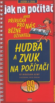 Kniha: Hudba a zvuk na počítači - aneb Příručka pro nás běžné uživatele - Miroslav Klíma