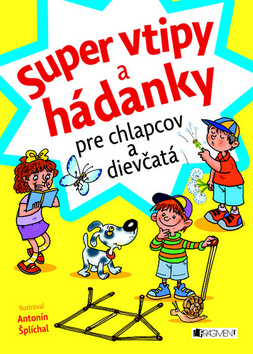 Kniha: Super vtipy a hádanky pre chlapcov a dievčatá - Antonín Šplíchal