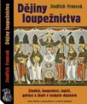 Kniha: Dějiny loupežnictva - Zloději, loupežníci, lupiči, pytláci a žháři v Českých dějinách - Jindřich Francek