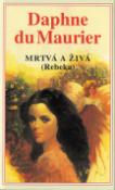 Kniha: Mrtvá a živá - Rebeka - Daphne du Maurier