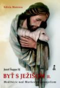 Kniha: Byť s Ježišom II. - Meditácie nad Markovým evanjeliom - Jozef Šuppa