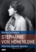 Kniha: Stephanie von Hohenlohe - Hitlerova židovská špionka - Martha Schadová