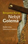 Kniha: Nebýt Golema - Rabbi Löw židovství a češství - Benjamin Kuras