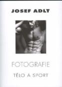 Kniha: Fotografie Tělo a sport - Josef Adlt