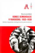 Kniha: Konec demokracie v Rakousku, 1932 -1938 - Politické, hospod.a ideol.příč - Martin Jeřábek