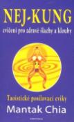 Kniha: Nej - kung cvičení pro zdravé šlachy a klouby - Taoistické posilovací cviky - Mantak Chia